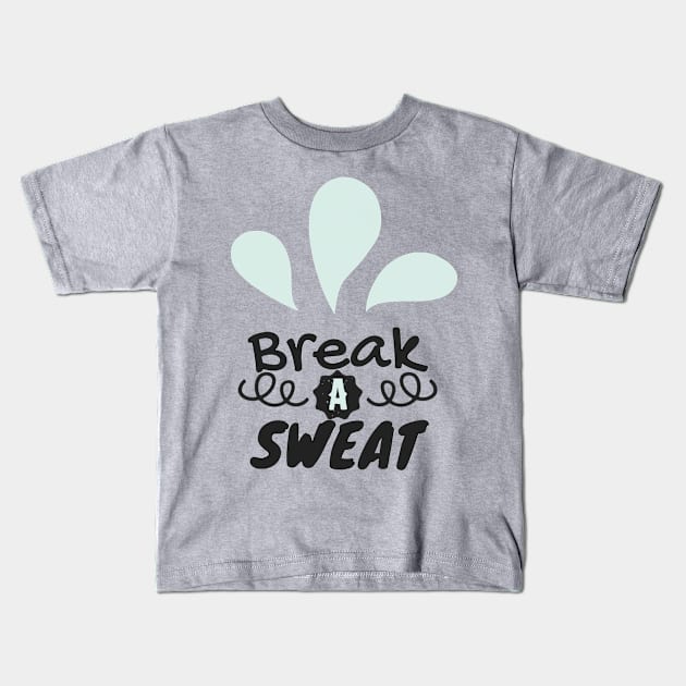 Break A Sweat Kids T-Shirt by FolkBloke